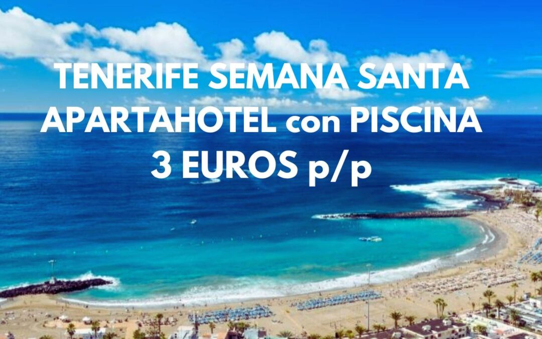 TENERIFE SEMANA SANTA: Apartahotel con piscina junto playa hasta cinco pax SÓLO 3 Euros p/p