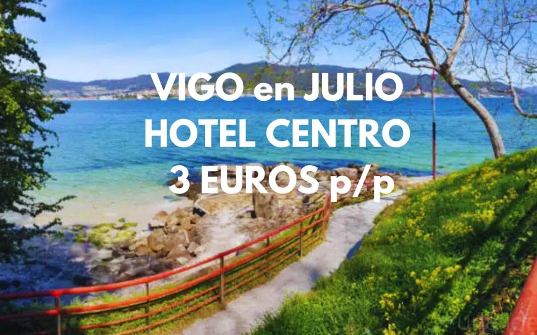 GALICIA en JULIO: Hotel en Vigo por sólo 3 euros p/p