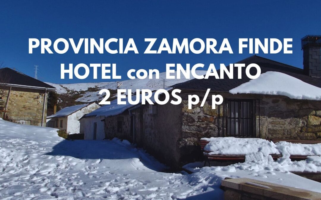 Provincia de ZAMORA Fin de semana: Hotel con encanto sólo 2 Euros p/p