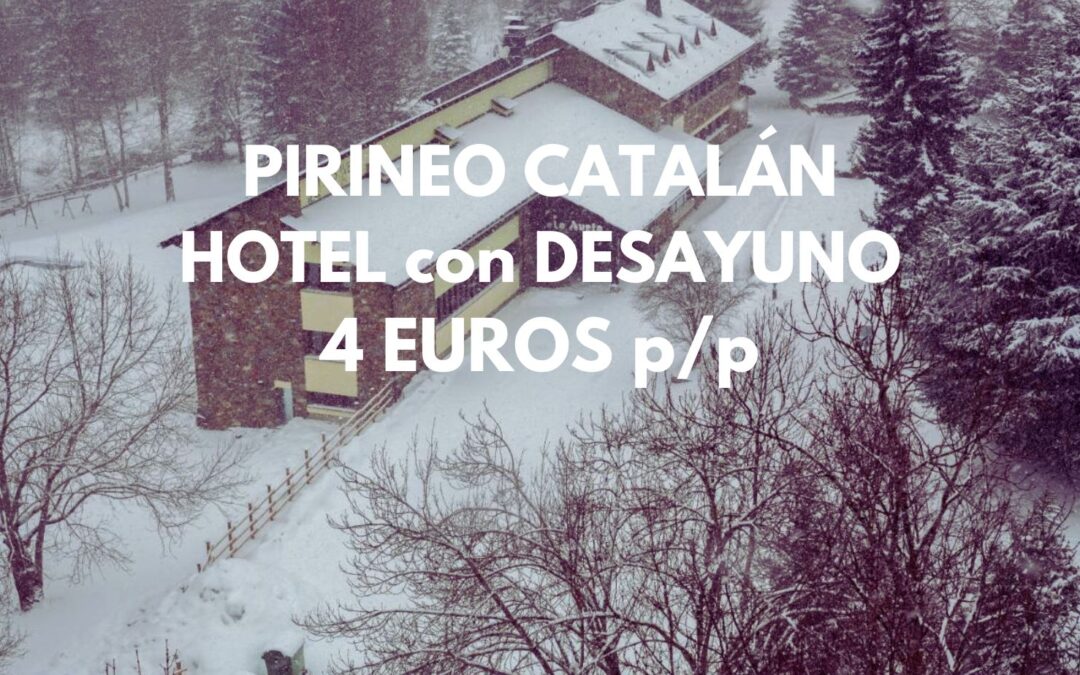PIRINEO CATALÁN: Hotel con encanto + desayuno sólo 4 Euros p/p