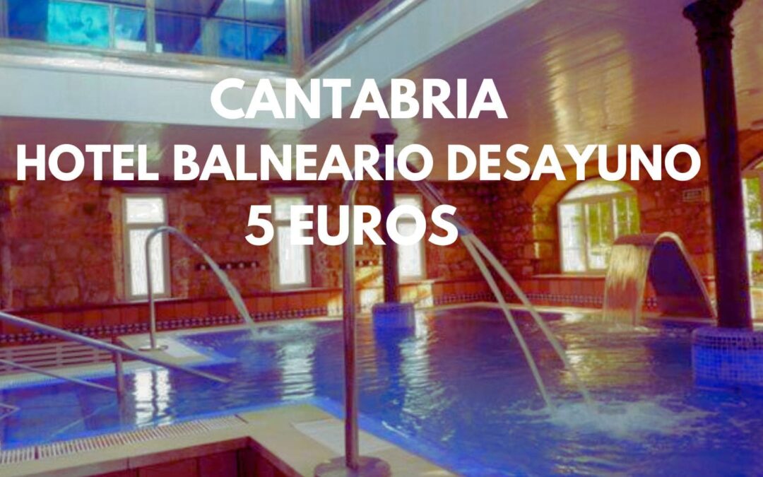 CANTABRIA en Mayo: Hotel Balneario con desayuno para dos por sólo 5 Euros
