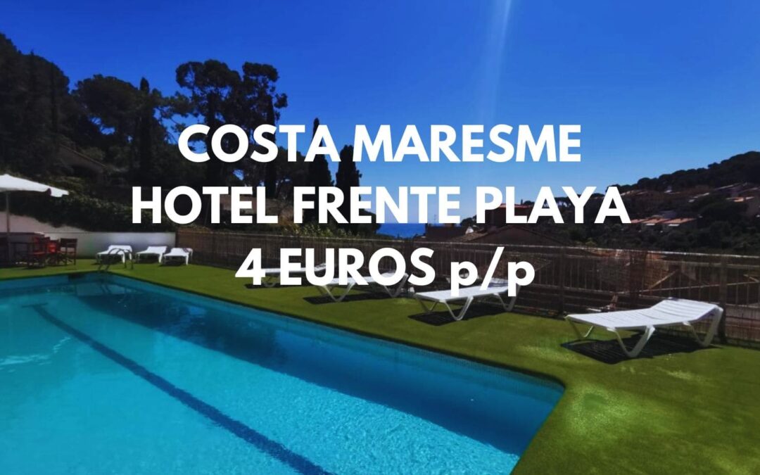 COSTA DEL MARESME – Barcelona: Hotel frente playa por sólo 4 Euros p/p