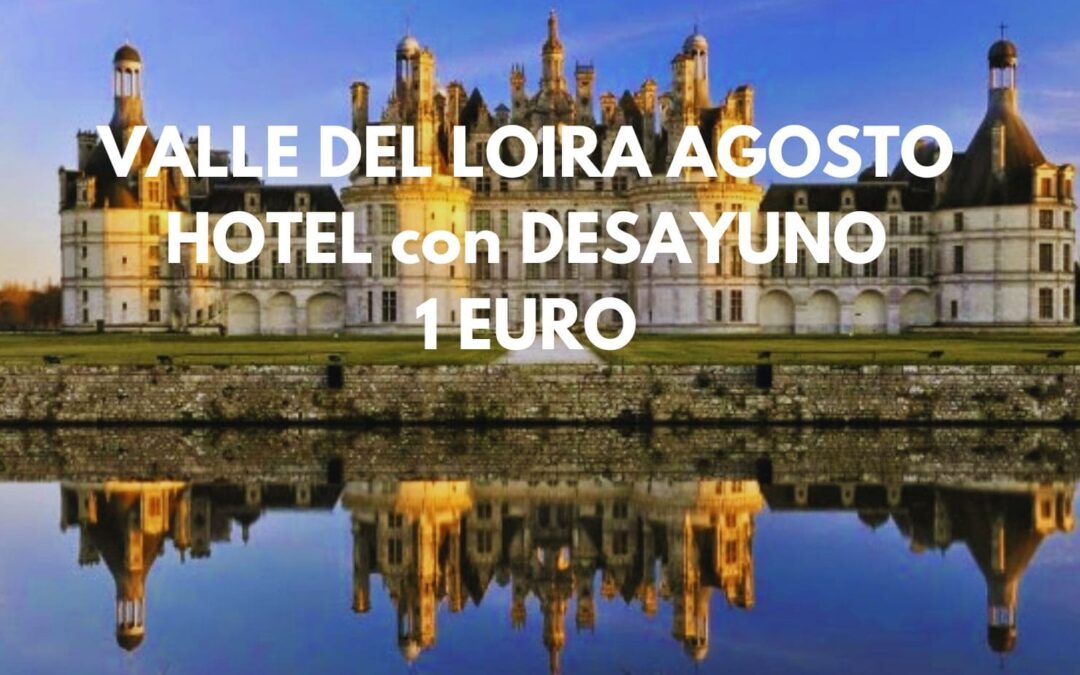 AGOSTO VALLE DEL LOIRA en Francia: Hotel con desayuno por sólo 1 Euro