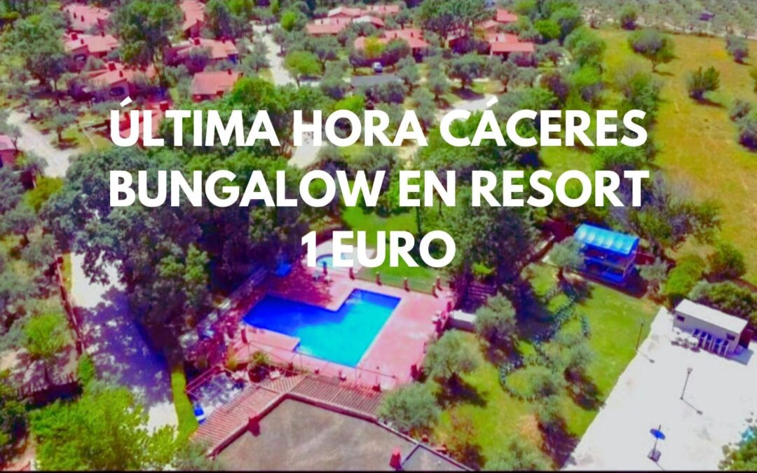 ÚLTIMA HORA CÁCERES: Bungalow en Resort por sólo 1 Euro