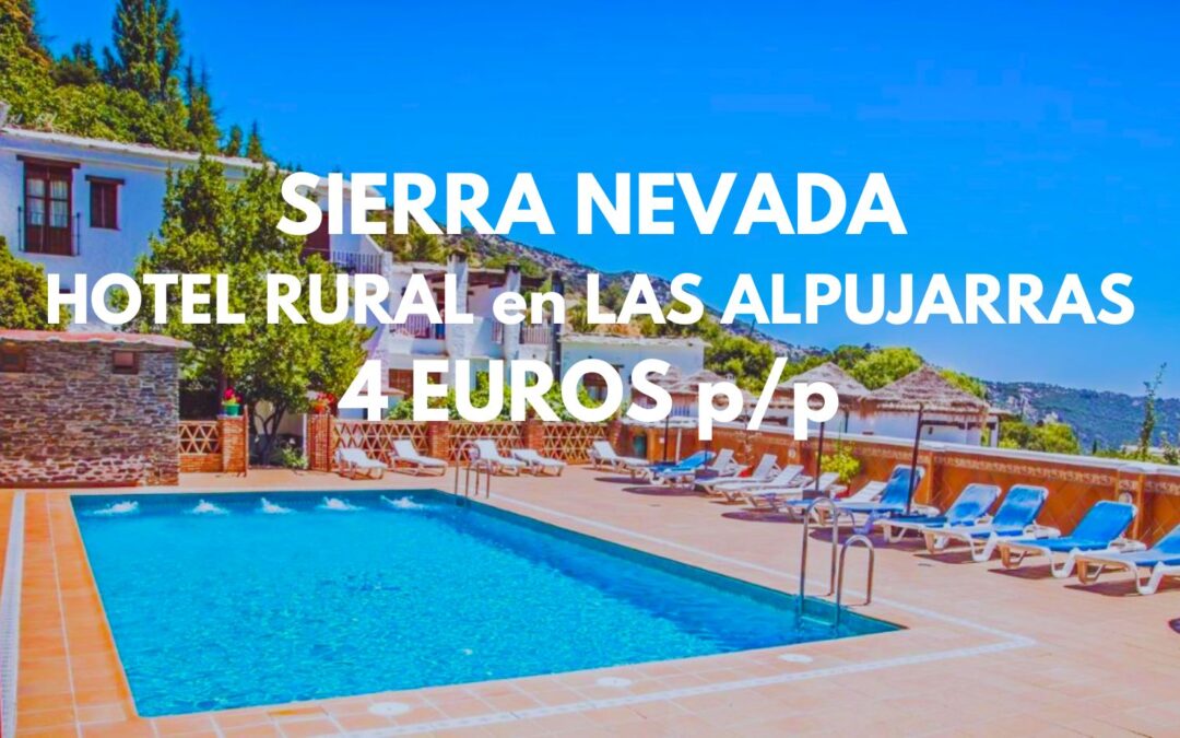 SIERRA NEVADA Primavera: Hotel rural en LAS ALPUJARRAS por sólo 4 Euros p/p