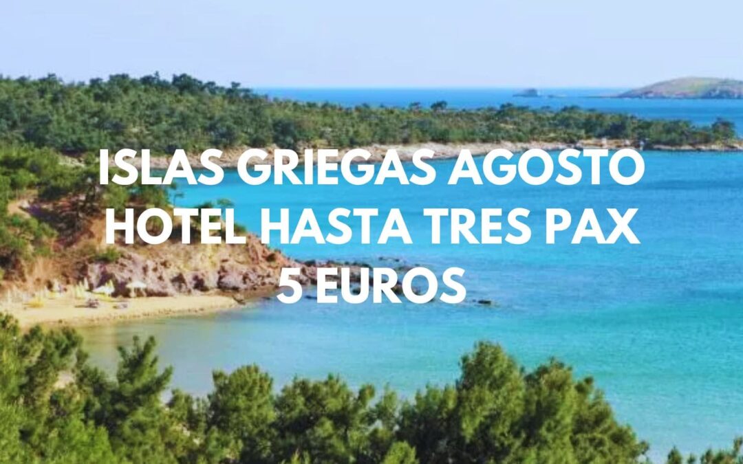 AGOSTO ISLAS GRIEGAS: Hotel hasta tres pax sólo 5 Euros