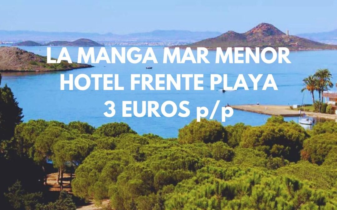LA MANGA DEL MAR MENOR: Hotel frente a la playa por sólo 3 Euros p/p