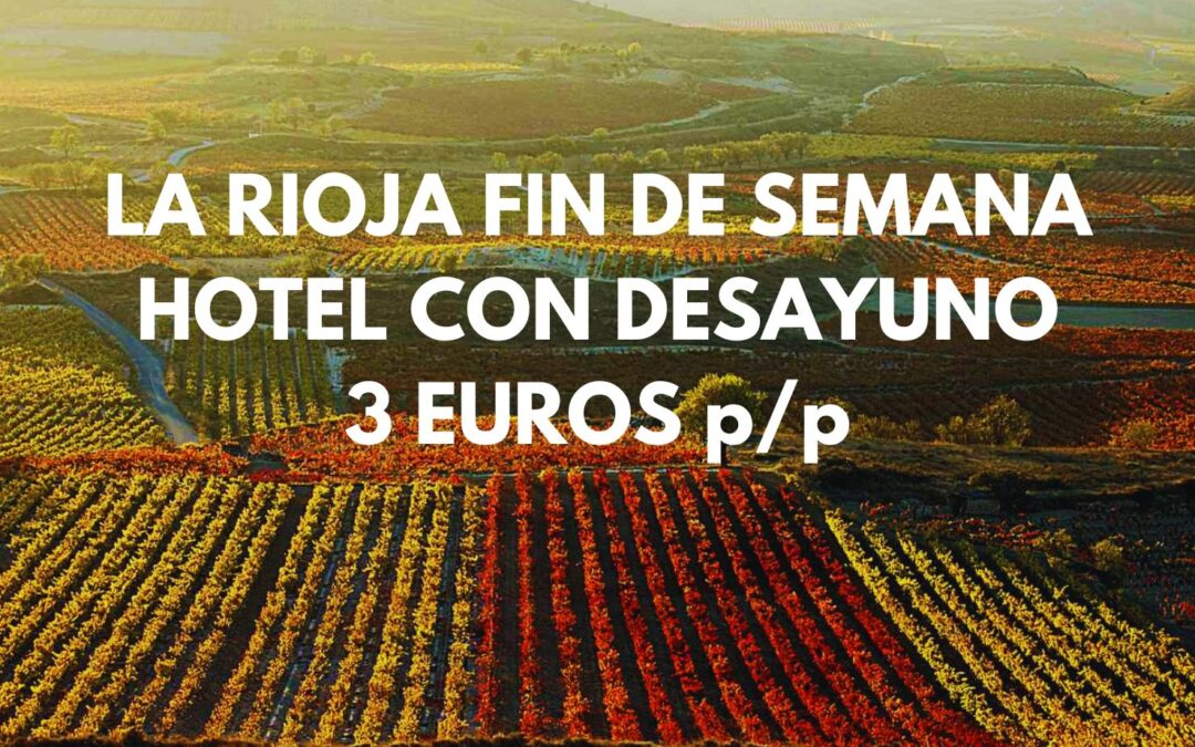 LA RIOJA Fin de semana: Hotel con desayuno sólo 3 Euros p/p