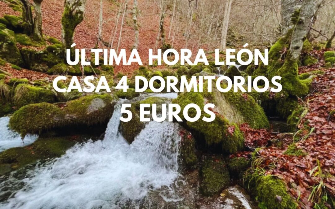 ÚLTIMA HORA Provincia de LEÓN: Casa 4 dormitorios hasta seix pax SÓLO 5 Euros