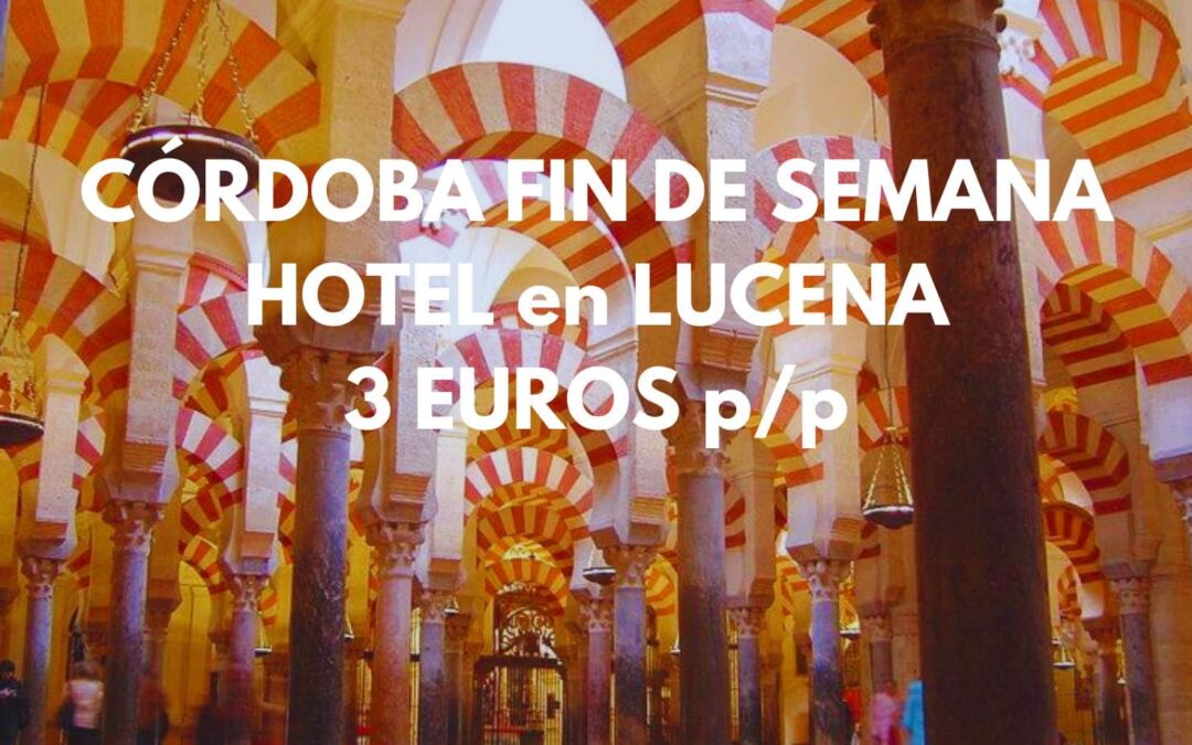 CÓRDOBA Provincia Fin de semana: Hotel en Lucena por sólo 3 Euros p/p