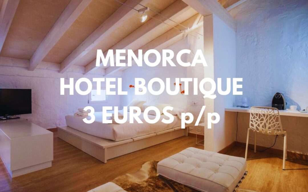 MENORCA: Hotel Boutique en Ciutadella por sólo 3 Euros p/p