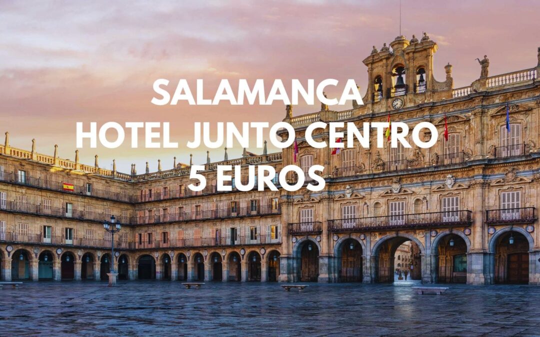 SALAMANCA CHOLLAZO: Hotel para dos por sólo 5 Euros