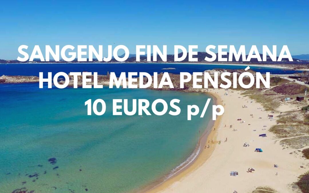 GALICIA Fin de semana: Hotel en SANGENJO frente playa MEDIA PENSIÓN por sólo 10 Euros p/p