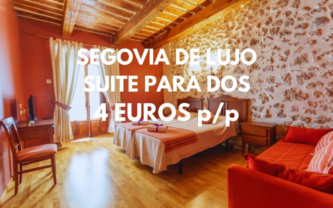 SEGOVIA DE LUJO: SUITE por sólo 4 Euros p/p