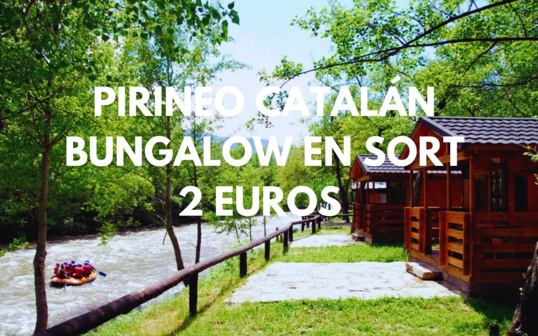 PIRINEO CATALÁN Finde, puente Mayo y VERANO: Bungalow junto al río en SORT para dos por sólo 2 Euros