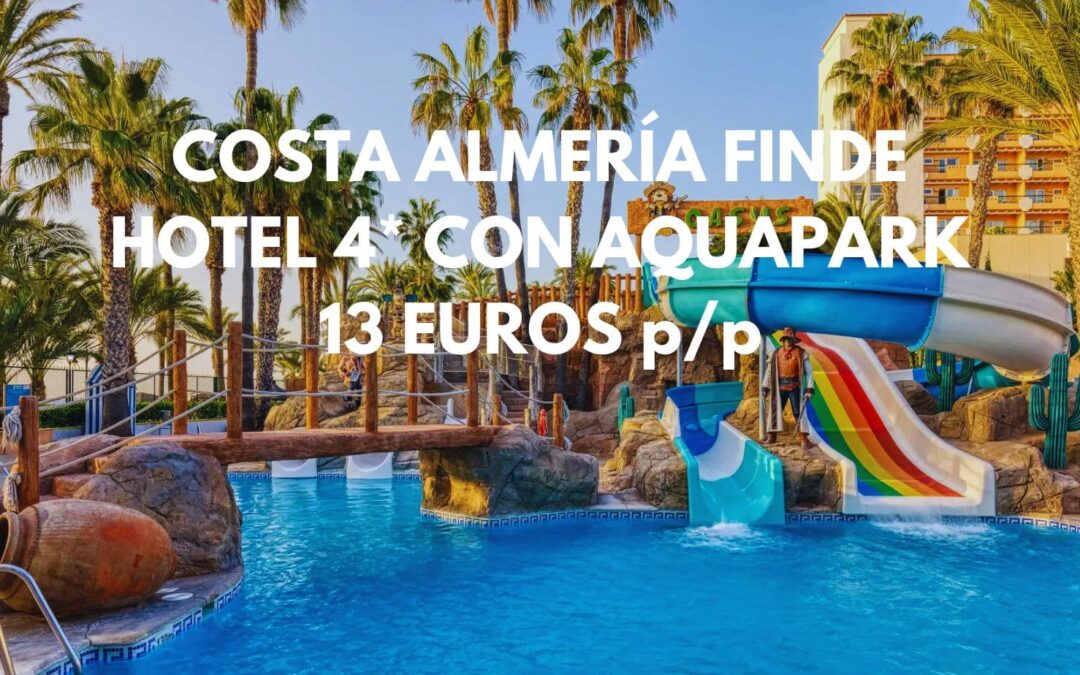 COSTA ALMERÍA fin de semana: Hotel 4* con Aquapark para cuatro pax SÓLO 13 Euros p/p