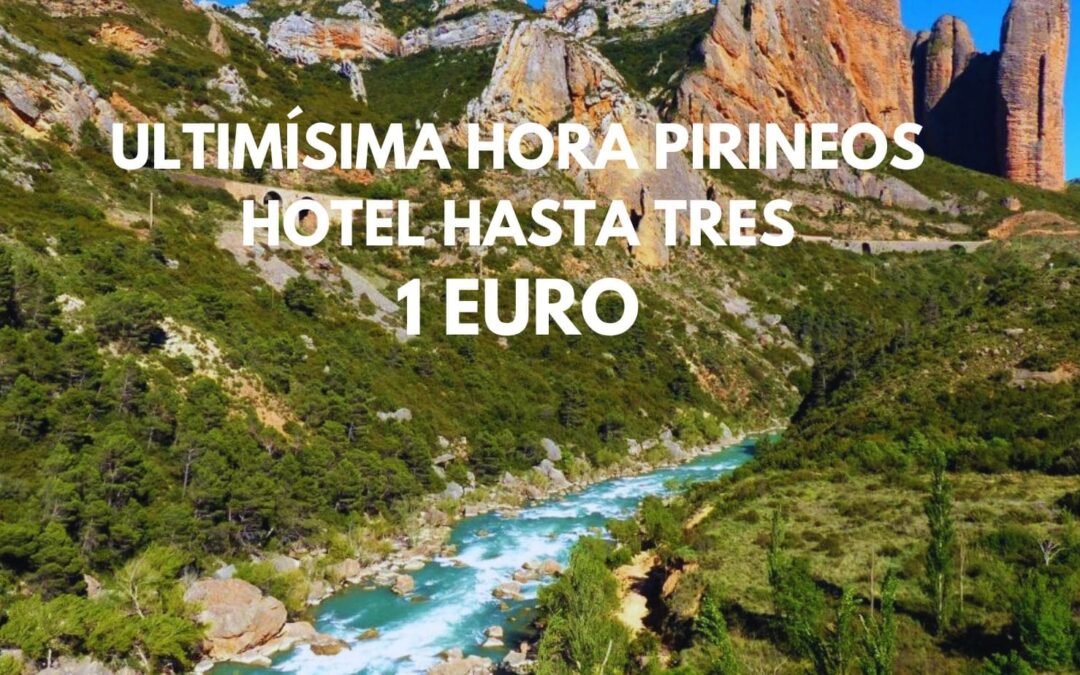 ULTIMÍSIMA HORA PIRINEO ARAGONÉS: Hotel hasta tres pax SÓLO 1 Euro