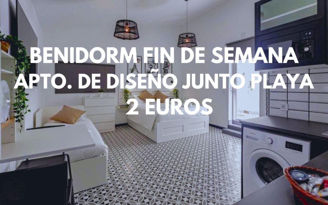 BENIDORM Fin de semana: Apartamento de diseño junto playa hasta cinco pax SÓLO 2 Euros