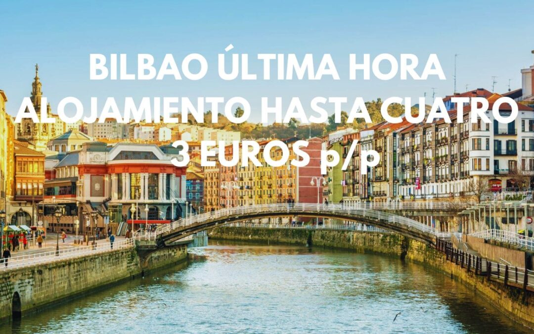 BILBAO ÚLTIMA HORA Fin de semana: Alojamiento hasta cuatro pax por sólo 3 Euros p/p