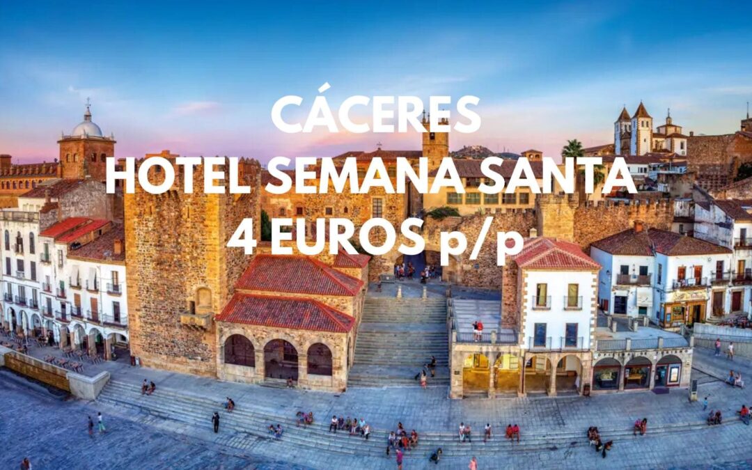 CÁCERES en SEMANA SANTA: Hotel por 4 Euros p/p