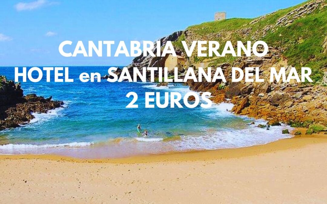CANTABRIA final de VERANO: Hotel en SANTILLANA DEL MAR por sólo 2 Euros