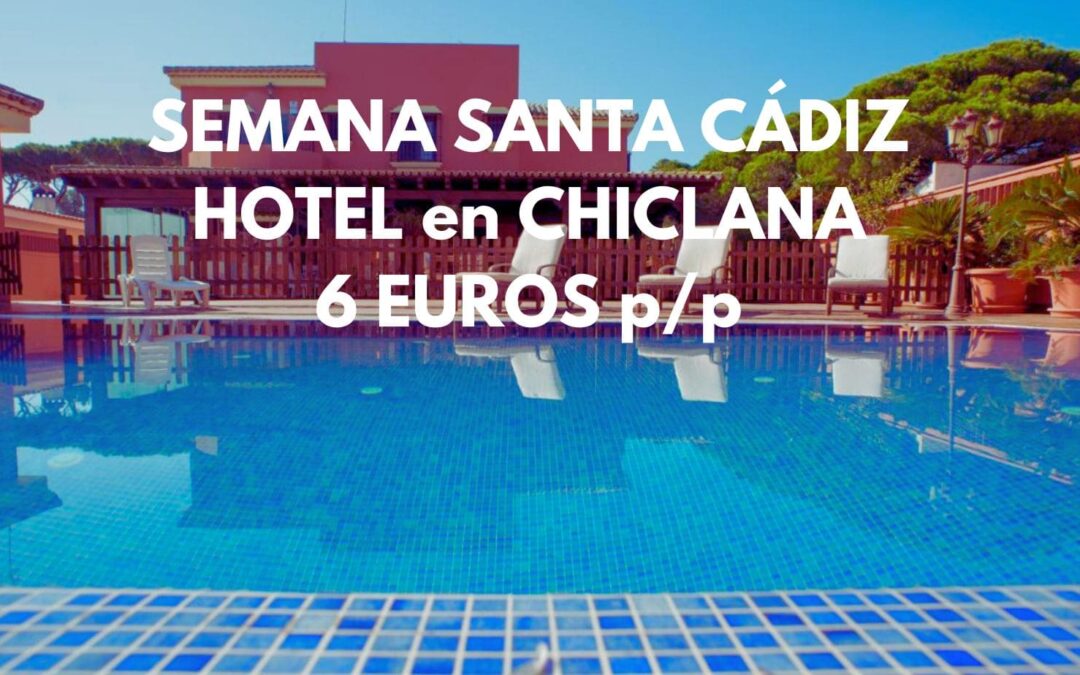 Semana Santa COSTA DE CÁDIZ: Hotel en CHICLANA de la Frontera por sólo 6 Euros p/p