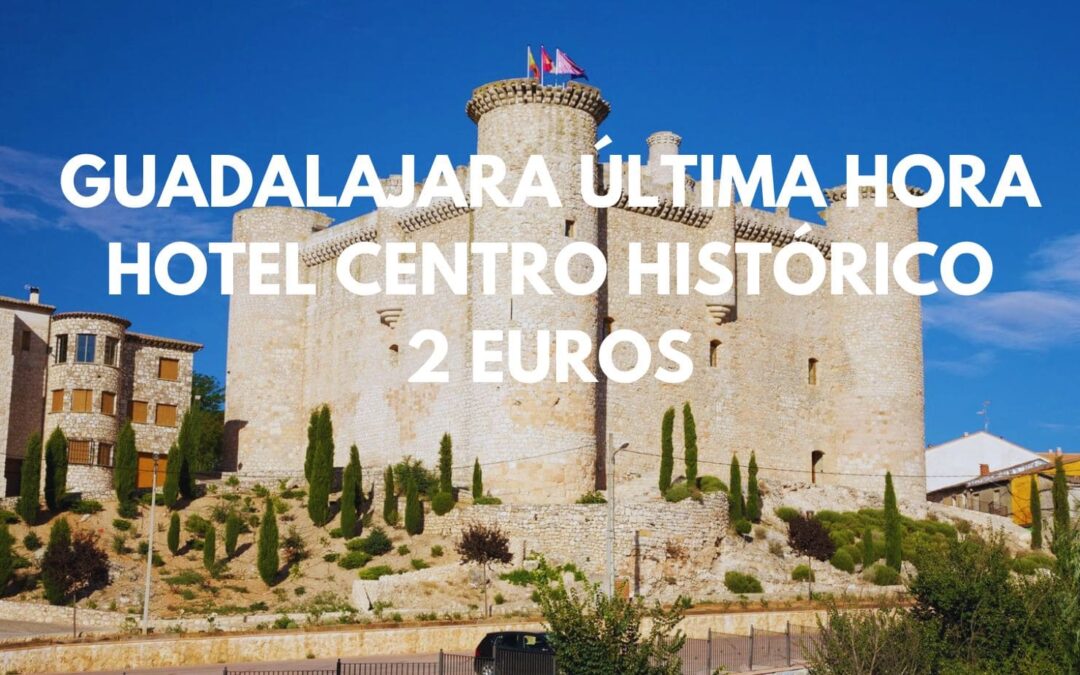 ÚLTIMA HORA GUADALAJARA: Hotel en centro histórico por sólo 2 Euros