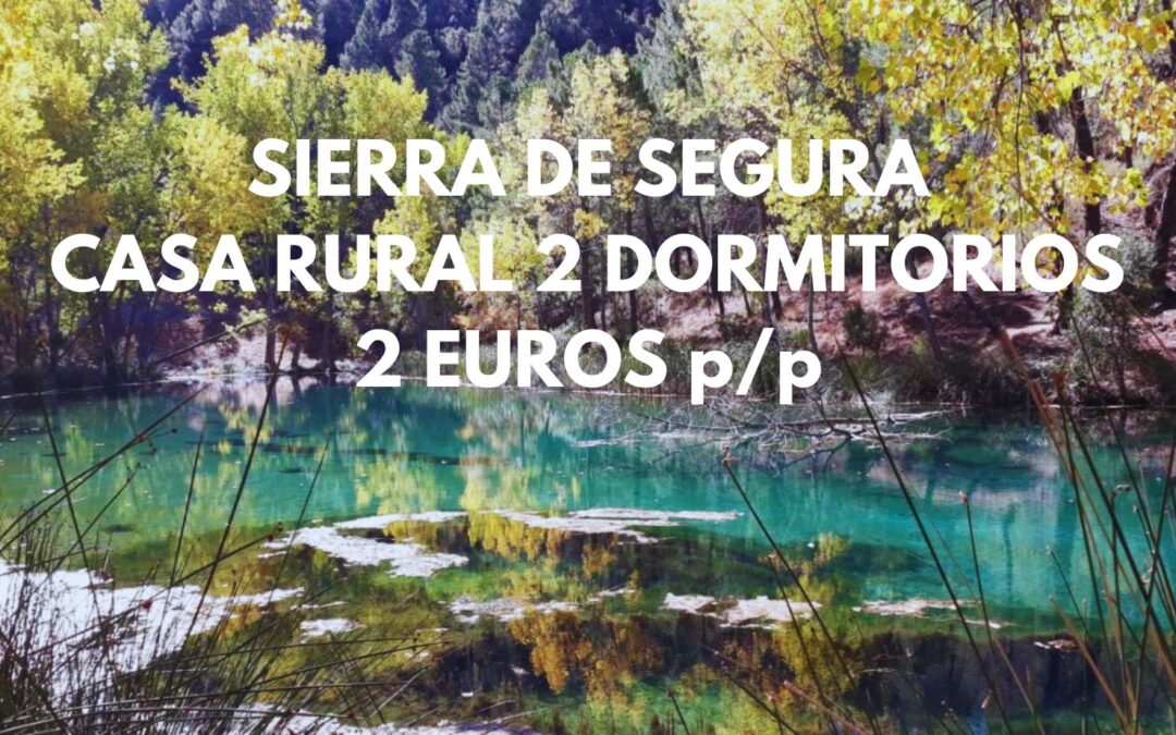 SIERRA DE SEGURA (JAÉN): Casa Rural 2 dormitorios hasta seix pax por sólo 2 Euros p/p