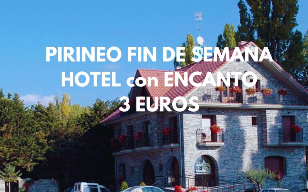 PIRINEO ARAGONÉS Fin de semana: Hotel en SABIÑÁNIGO por sólo 3 Euros