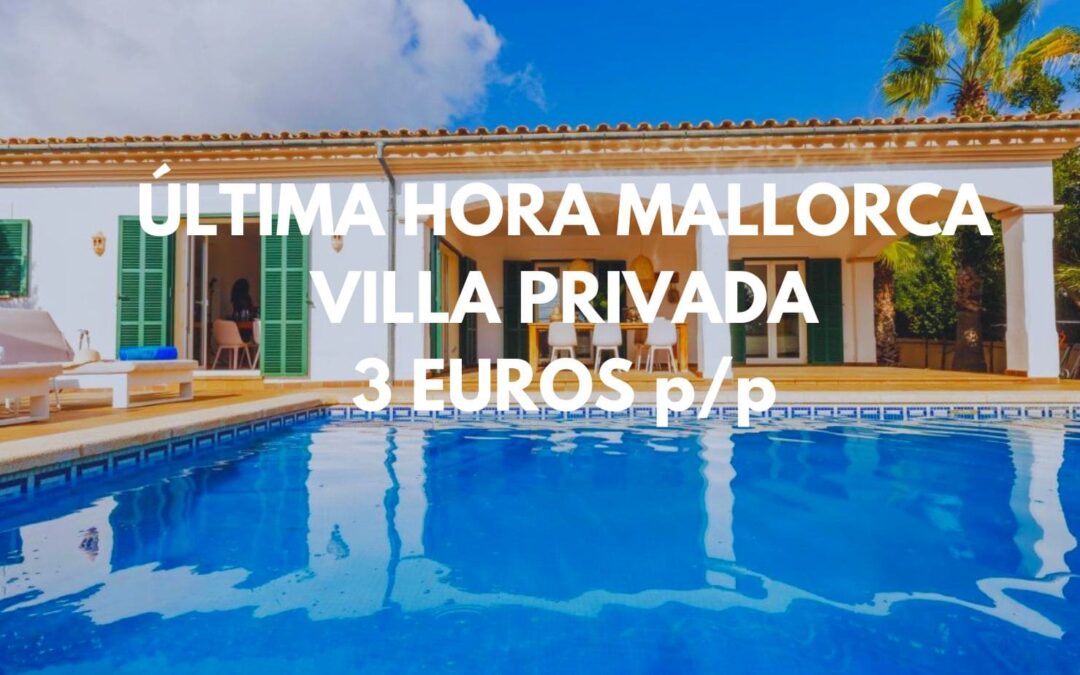 ULTIMÍSIMA HORA MALLORCA: Villa privada con piscina y 3 dormitorios hasta seix pax por sólo 3 Euros p/p