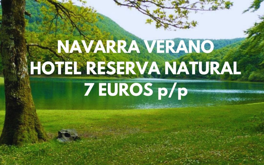 NAVARRA Verano: Hotel en Reserva Natural del Señorío de Bértiz por sólo 7 Euros p/p