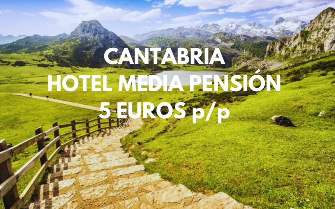 CANTABRIA Primavera: Hotel con MEDIA PENSIÓN INCLUIDA (desayunos y cenas) por sólo 5 Euros p/p