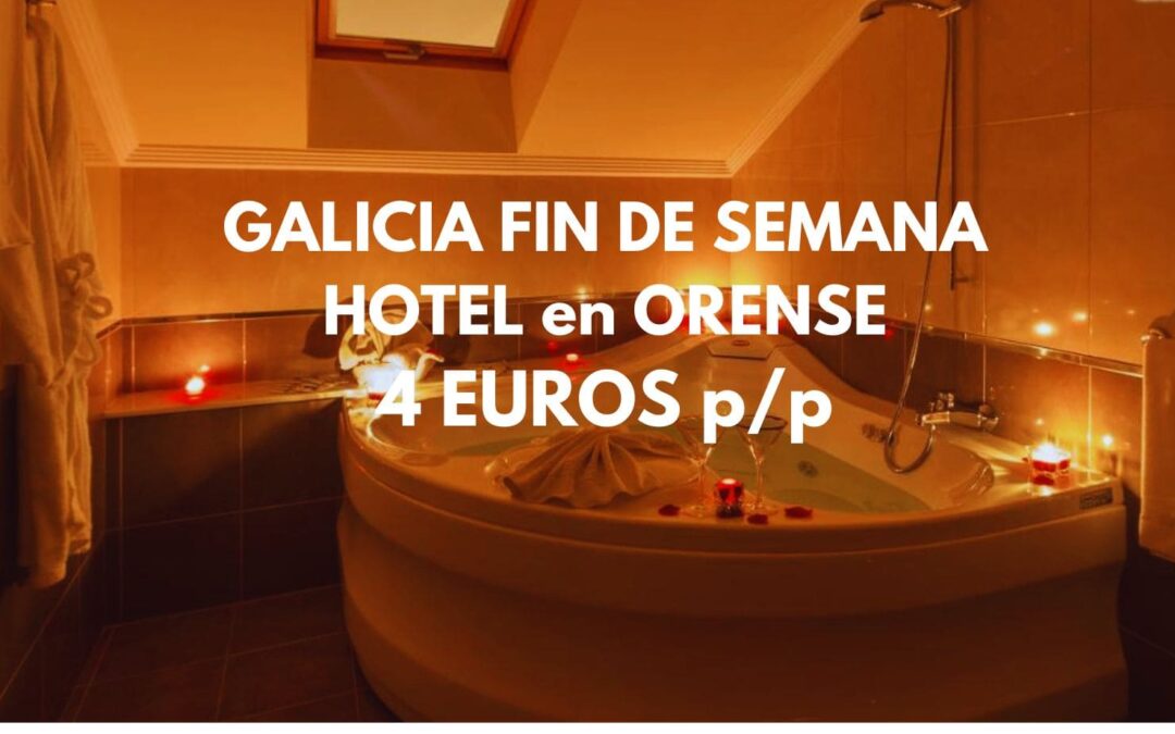 GALICIA Fin de semana en ORENSE: Hotel por sólo 4 Euros p/p
