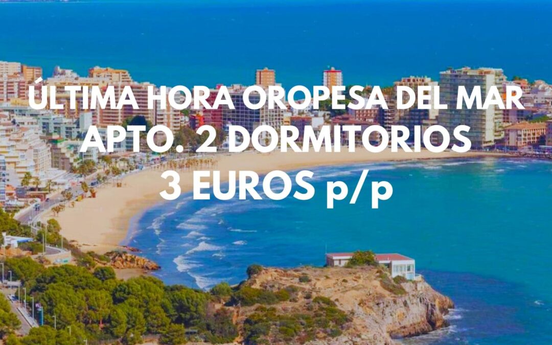 OROPESA DEL MAR ÚLTIMA HORA: Apartamento 2 dormitorios frente a la playa SÓLO 3 Euros p/p