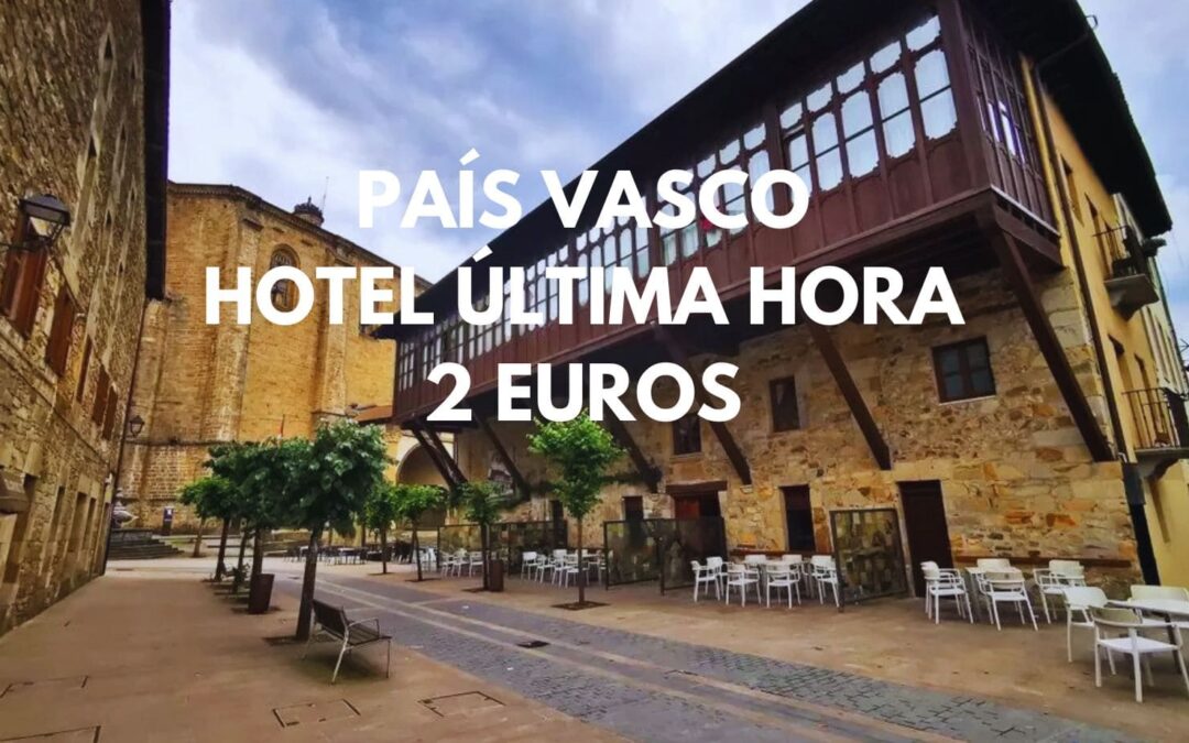 ÚLTIMA HORA PAÍS VASCO: Hotel para dos por SÓLO 2 Euros