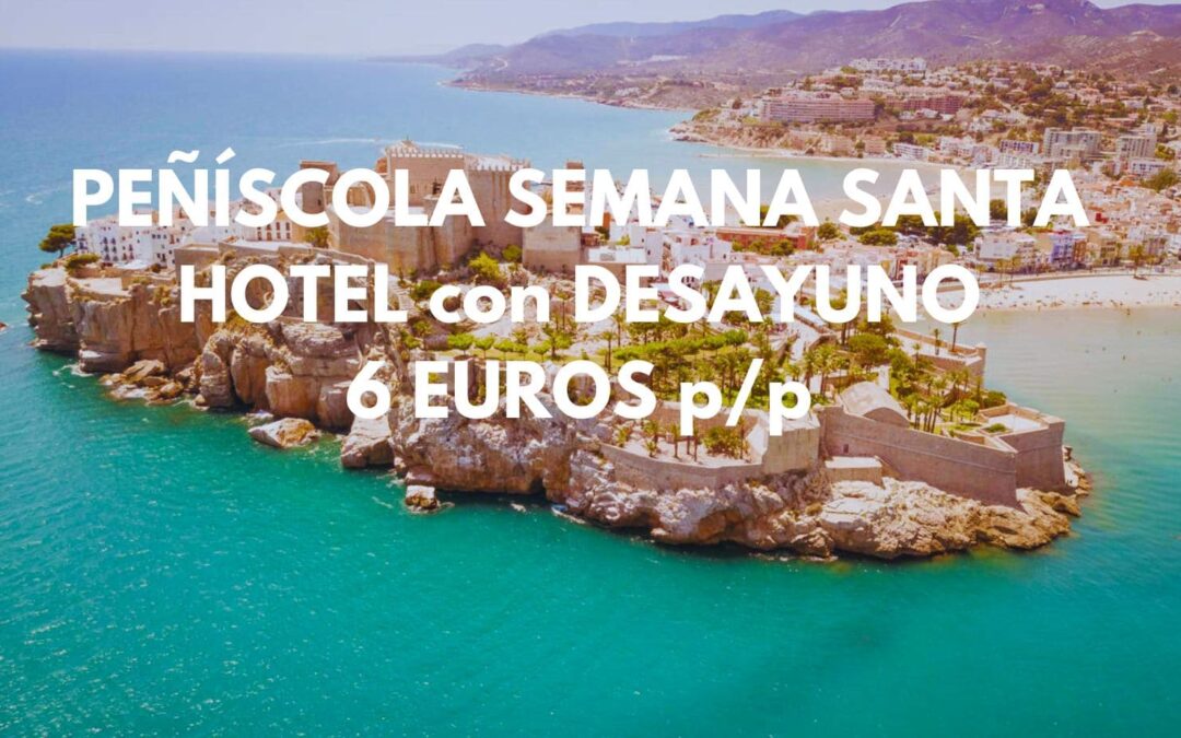 PEÑÍSCOLA SEMANA SANTA: Hotel Boutique con desayuno junto playa SÓLO 6 Euros p/p