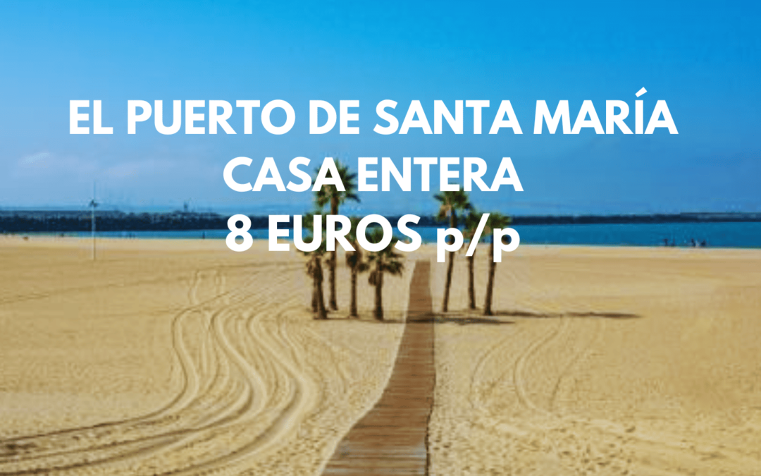 COSTA DE CÁDIZ: Casa entera en El Puerto de Santamaría por sólo 8 Euros p/p