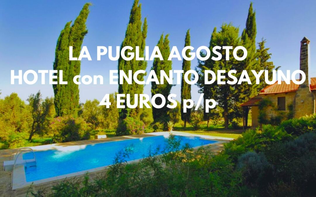 LA PUGLIA (ITALIA) en AGOSTO: Hotel con encanto y desayuno por sólo 4 Euros p/p