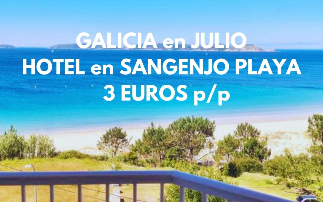 SANGENJO (GALICIA) en JULIO: Hotel junto a la playa por sólo 3 Euros p/p