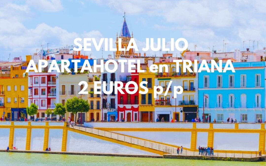 SEVILLA en Julio: Apartahotel en TRIANA para tres por SÓLO 2 Euros p/p