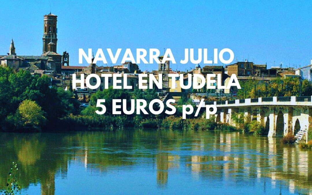 NAVARRA EN JULIO: Hotel en TUDELA por sólo 5 Euros p/p