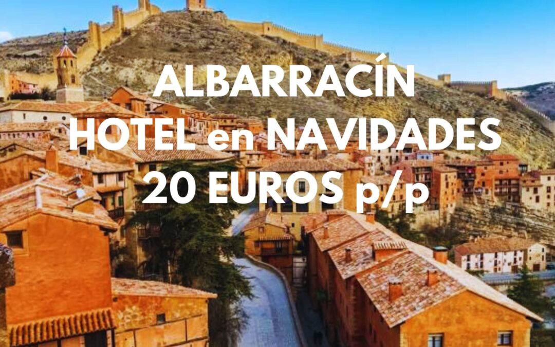 ALBARRACÍN NAVIDADES: Hotel por sólo 20 Euros p/p