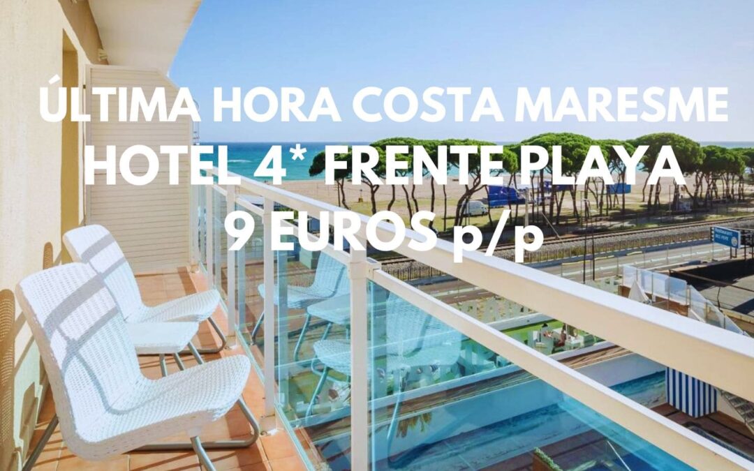 ULTIMÍSIMA HORA Fin de semana COSTA DEL MARESME: Hotel 4* frente playa por sólo 9 Euros p/p