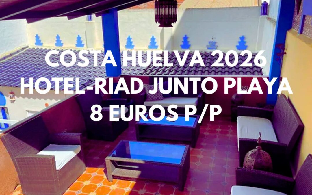 COSTA DE HUELVA 2026: Hotel con encanto junto playa por sólo 8 Euros p/p