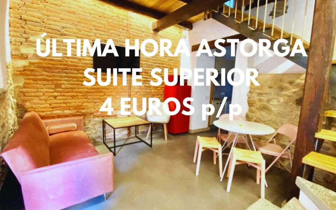 ASTORGA ÚLTIMA HORA: SUITE Superior por sólo 4 Euros p/p