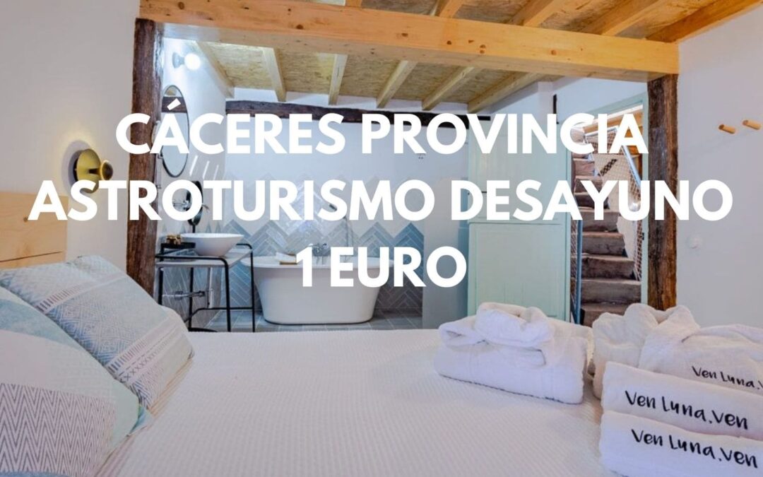 CÁCERES Provincia: Casa de Astroturismo rural con desayuno sólo 1 Euro