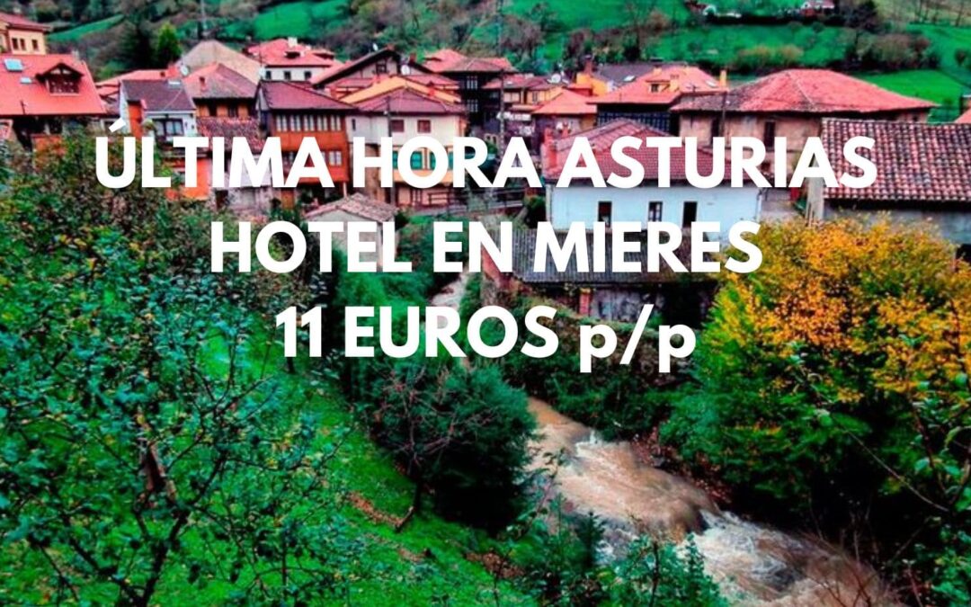 ASTURIAS ÚLTIMA HORA: Hotel en MIERES por sólo 11 Euros p/p