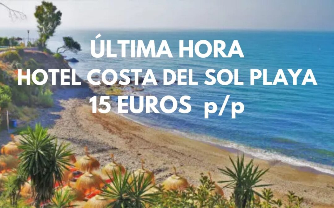 ÚLTIMA HORA COSTA DEL SOL: Hotel cerca playa por sólo 15 Euros p/p
