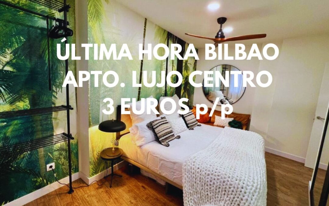 BILBAO ÚLTIMA HORA: Apartamento de lujo en el centro por sólo 3 Euros p/p