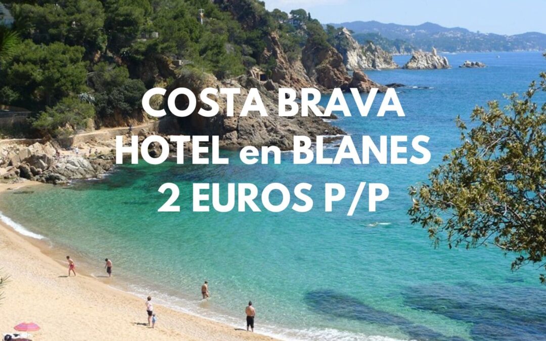 COSTA BRAVA: Hotel en Blanes por sólo 2 Euros p/p